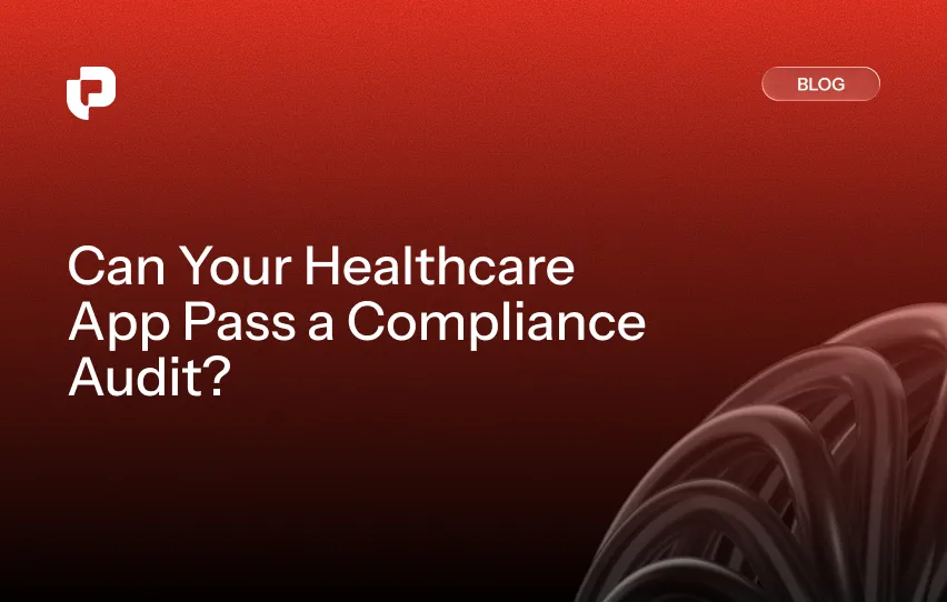 Can Your Healthcare App Development Pass a Compliance Audit
